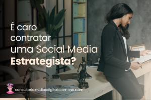 Estratégia de social media para empresas, destacando a importância de uma social media estrategista.